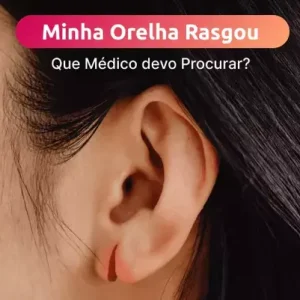 minha orelha rasgou que médico devo procurar